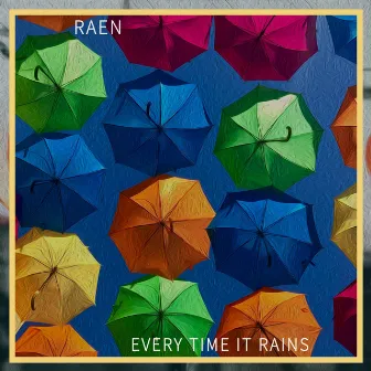 Every Time It Rains by RAEN