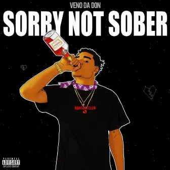 Sorry Not Sober by Veno Da Don