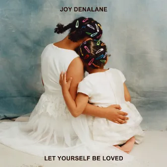 Let Yourself Be Loved by Joy Denalane