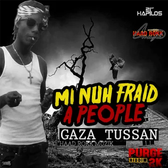 Mi Nuh Fraid a People (Purge 2k Riddim) - Single by Gaza Tussan