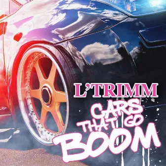 Cars That Go Boom by L'Trimm