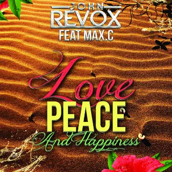 Love Peace & Happiness (feat. Max.C) by John Revox