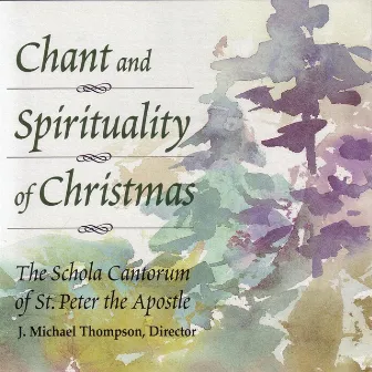 Chant and Spirituality of Christmas by The Schola Cantorum of St. Peter the Apostle