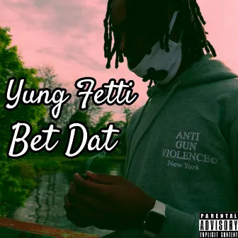 Bet Dat by Yung Fetti