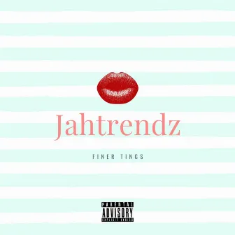 Finer Tings by Jahtrendz