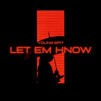 Let Em Know by Young Spit