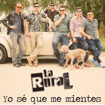 Yo Sé Que Me Mientes by La Rural