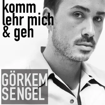 Komm, Lehr Mich Und Geh by Görkem Sengel