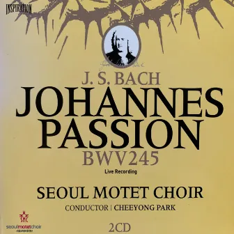 J. S. BACH - JOHANNES PASSION BWV245 by Seoul Motet Choir