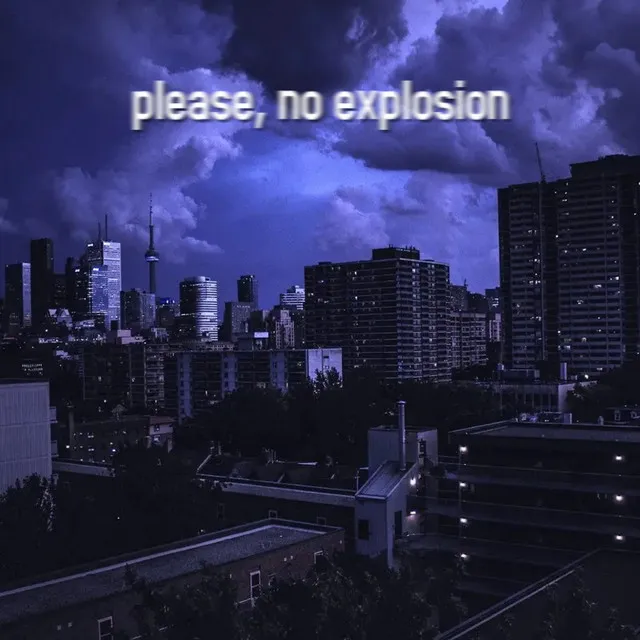 please, no explosion