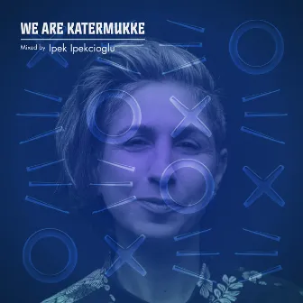 We Are Katermukke: Ipek Ipekcioglu (DJ Mix) by Ipek Ipekcioglu