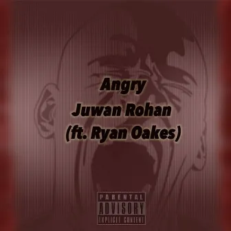 Angry by Juwan Rohan