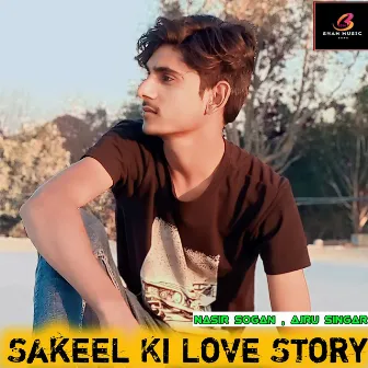 Sakeel Ki Love Story by Ajru Singar