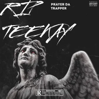 R.I.P TeeKay by PRAYER DA TRAPPER