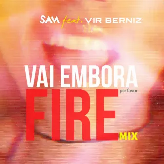 Vai Embora (Fire Mix) by Sam