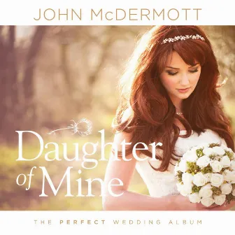 Daughter of Mine (The Perfect Wedding Album) by John McDermott