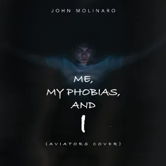 Me, My Phobias, And I (Aviators Cover) by John Molinaro