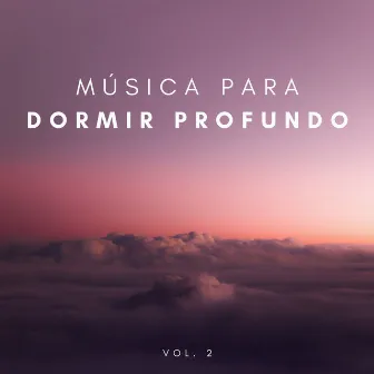 Música Para Dormir Profundo Vol. 2 by Dormir Profundamente en Minutos