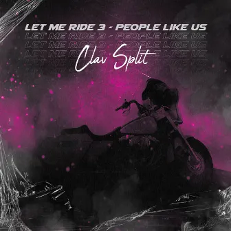 Let Me Ride 3 - People Like Us by Clav Split