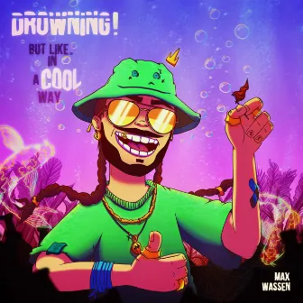 DROWNING! But Like, in a Cool Way by Max Wassen