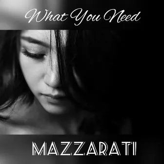 What You Need by Mazzarati