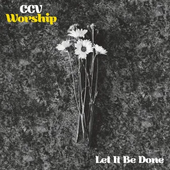 Let It Be Done by CCV Worship