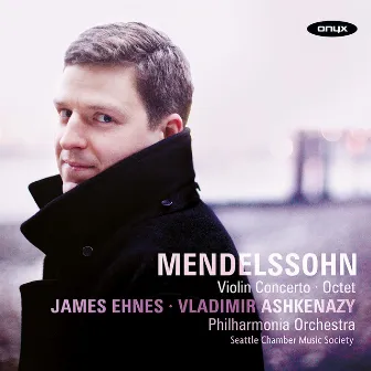 Mendelssohn: Violin Concerto & Octet in E-Flat by James Ehnes