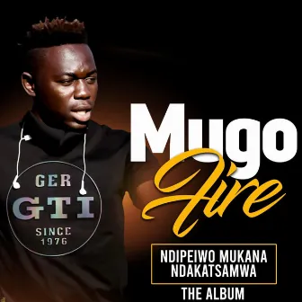 The Ndakatsamwa Album by MugoFire