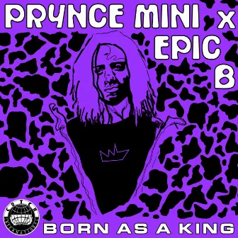 Born as a King by Epic B