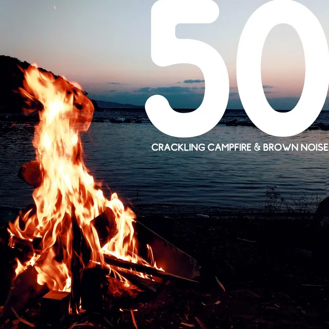 50 Crackling Campfire & Brown Noise, Loopable