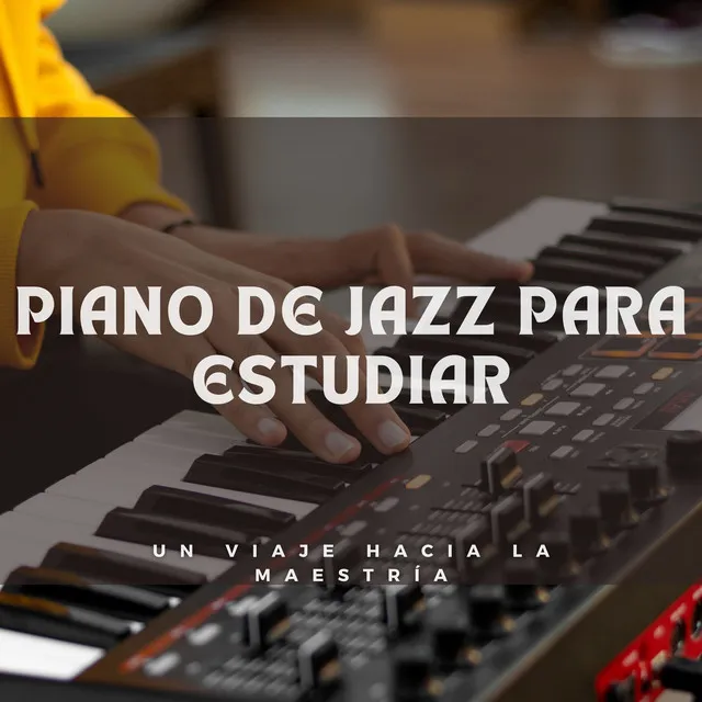 Piano De Jazz Para Estudiar: Un Viaje Hacia La Maestría