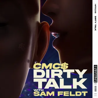 Dirty Talk (with Sam Feldt) by CMC$