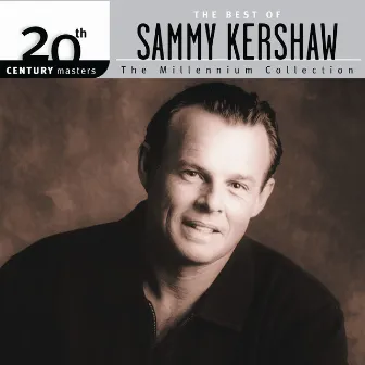 The Best Of Sammy Kershaw 20th Century Masters The Millennium Collection by Sammy Kershaw