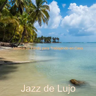 Música de Fondo para Trabajando en Casa by Jazz de Lujo