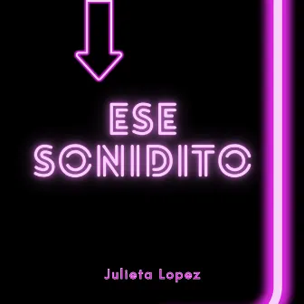 Ese Sonidito by Julieta Lopez