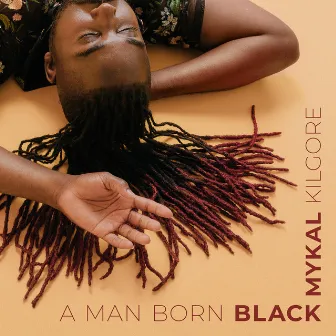 A Man Born Black by Mykal Kilgore