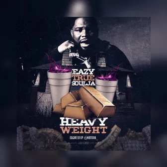 Heavy Weight by Eazy True Soulja