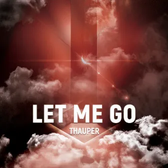 Let Me Go by Thauper