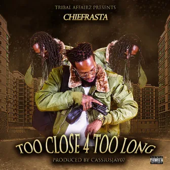 Too Close 4 Too Long by ChiefRasta