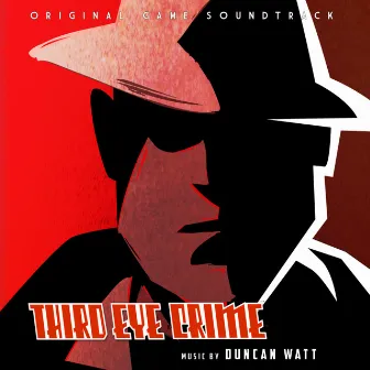 Third Eye Crime (Original Game Soundtrack) by Duncan Watt