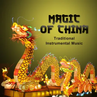 Magic of China: Traditional Instrumental Music – Asian Sounds of Harmony, Essence of Chinese Melody, Tibetan Healing Therapy by Guo Yang Peng