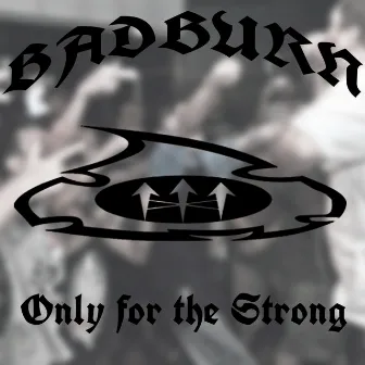 Only For The Strong by Badburn