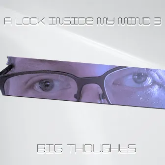 A Look Inside My Mind #3 by Big Thoughts