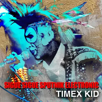 Timex Kid by Sigue Sigue Sputnik Electronic