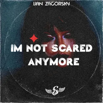 I'm not scared anymore by Ijan Zagorsky