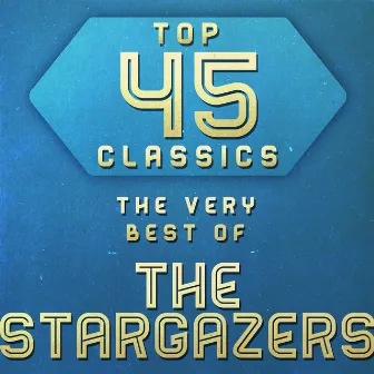 Top 45 Classics - The Very Best of The Stargazers by The Stargazers