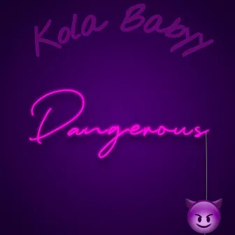 DANGEROUS by Kola Babyy