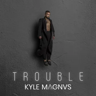 Trouble by Kyle MAGNVS