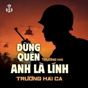 Đừng Quên Anh Là Lính by Trường Hải