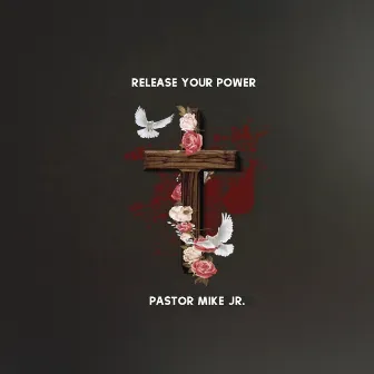 Release Your Power by Pastor Mike Jr.